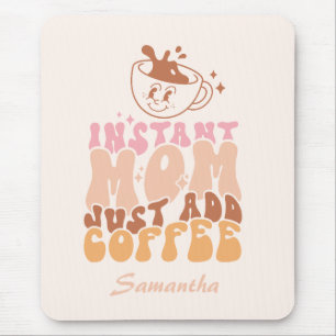 Tapis De Souris Instant Maman Juste Ajouter Du Café
