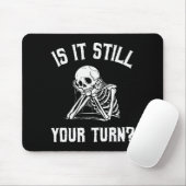 Tapis De Souris Is It Still Your Turn Funny Skeleton Waiting Quote (Avec souris)