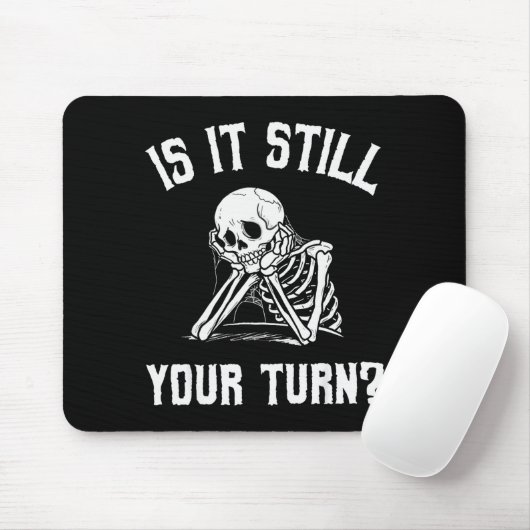 Tapis De Souris Is It Still Your Turn Funny Skeleton Waiting Quote (Avec souris)