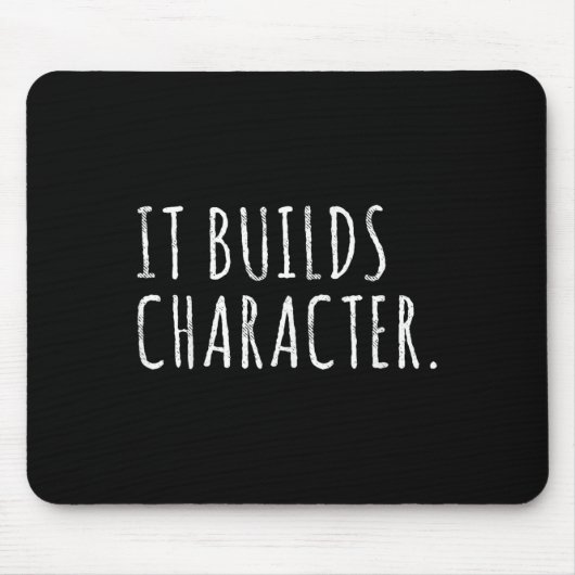 Tapis De Souris It Builds Character. Funny Dad Quotes And Sayings (Devant)