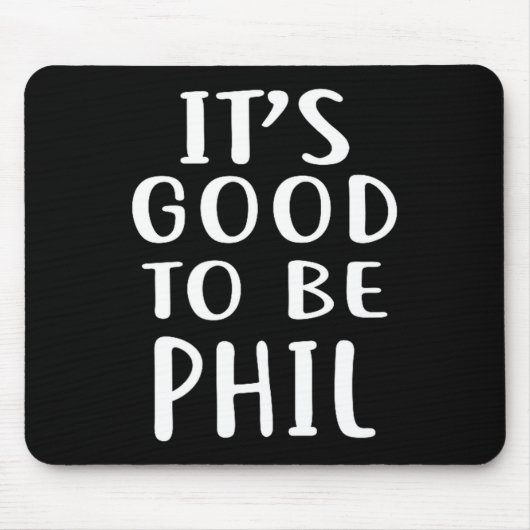 Tapis De Souris It's Good To Be Phil Novelty Humor (Devant)