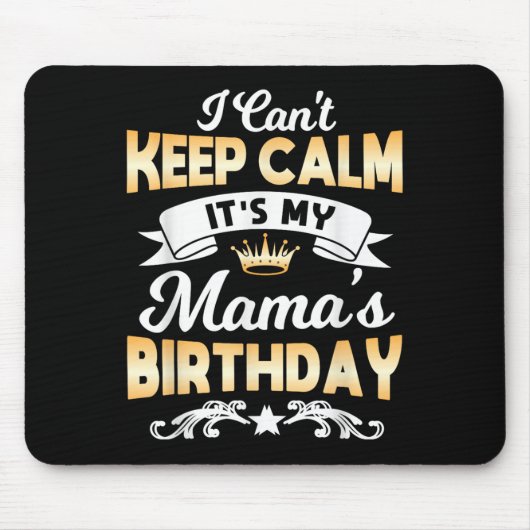 Tapis De Souris It's My Mama's Birthday Shirt I Can't Keep Calm Ma (Devant)