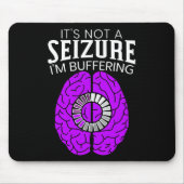 Tapis De Souris It's Not A Seizure I'm Buffering Epilepsy Awarenes (Devant)