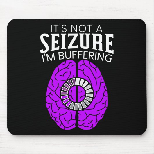Tapis De Souris It's Not A Seizure I'm Buffering Epilepsy Awarenes (Devant)