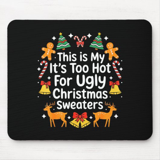 Tapis De Souris Its Too Hot For Ugly Christmas Sweaters (Devant)