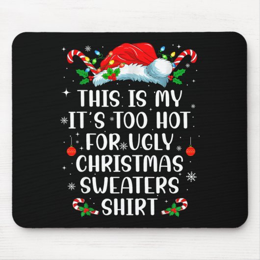 Tapis De Souris It's Too Hot For Ugly Christmas Sweaters Shirt Fun (Devant)