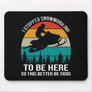 Tapis De Souris J'Ai Arrêté La Motoneige Pour Être Ici