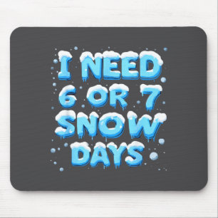 Tapis De Souris J'ai besoin de 6 ou 7 jours de neige