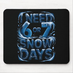Tapis De Souris J'ai besoin de 6 ou 7 jours de neige T-shirt drôle