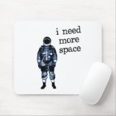 Tapis De Souris J'ai besoin de plus d'astronaute de l'espace (Avec souris)