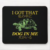 Tapis De Souris J'Ai Ce Chien En Moi Tortue Japonaise (Devant)