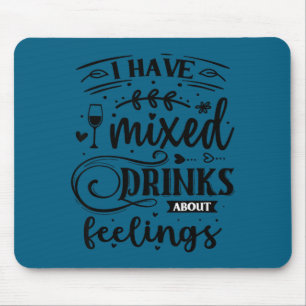 Tapis De Souris J'ai des boissons mélangées à propos des sentiment