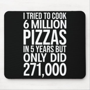 Tapis De Souris J'ai essayé de cuisiner 6 millions de pizzas en 5