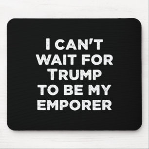 Tapis De Souris J'ai hâte que Trump soit mon empereur président de
