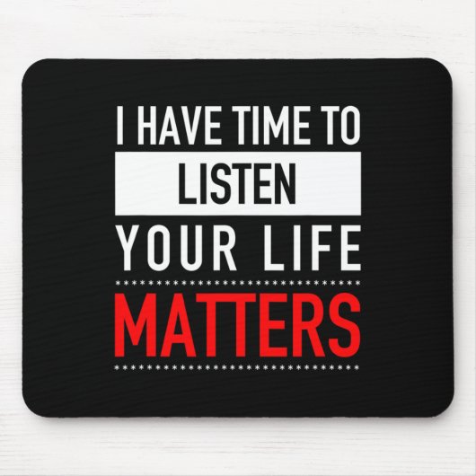 Tapis De Souris J'Ai Le Temps D'Écouter Que Votre Vie Compte - Sui (Devant)