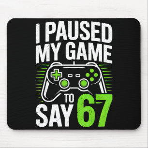 Tapis De Souris J'ai mis mon jeu en pause pour dire 67 joueur game