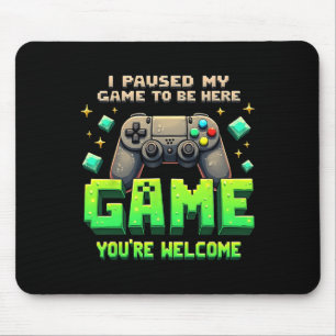 Tapis De Souris J'ai mis mon jeu en pause pour être ici Drôle de g