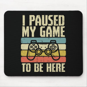 Tapis De Souris J'ai mis mon jeu en pause pour être ici Manette de