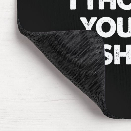 Tapis De Souris J'Ai Pensé Que Vous Avez Dit Des Tirs (Coin)