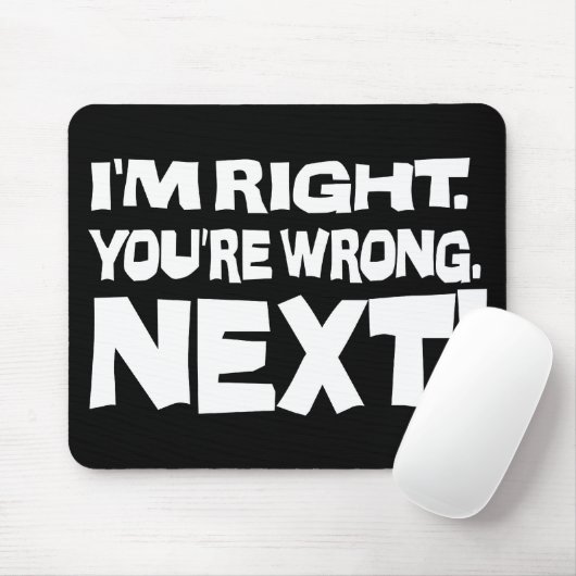 Tapis De Souris J'ai raison, vous avez tort, maintenant ! Attitude (Avec souris)