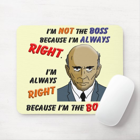 Tapis De Souris J'ai toujours raison puisque je suis le patron (Avec souris)