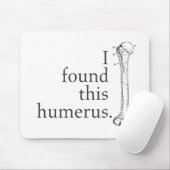 Tapis De Souris J'ai trouvé cet humérus (Avec souris)