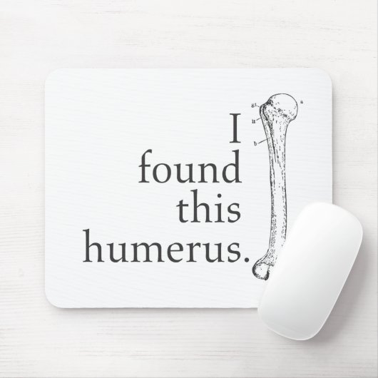 Tapis De Souris J'ai trouvé cet humérus (Avec souris)