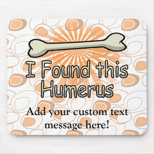 Tapis De Souris J'ai trouvé cet os d'humérus, drôle (Devant)