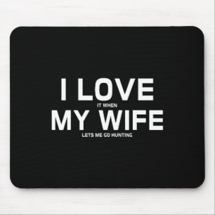 Tapis De Souris J'Aime Quand Ma Femme Me Laisse Chasser Un Cadeau