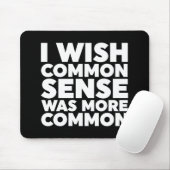 Tapis De Souris J'Aimerais Que Le Sens Commun Soit Plus Commun (Avec souris)