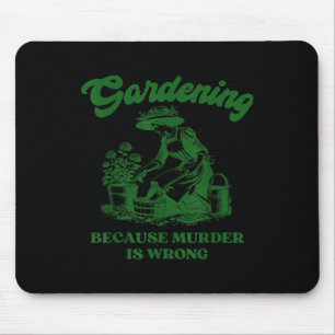 Tapis De Souris Jardinage Parce Que Le Meurtre Est Mauvais Amour P