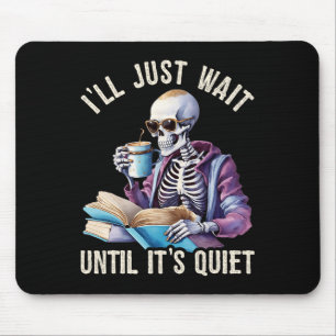 Tapis De Souris J'attendrai jusqu'à ce que ce soit calme Skeleton