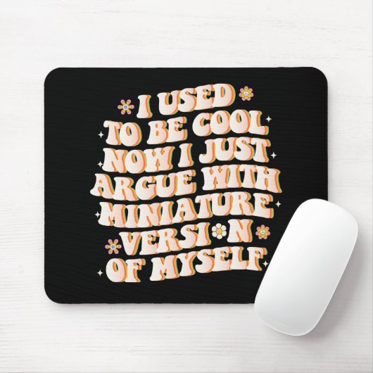 Tapis De Souris J'Avais L'Habitude D'Être Cool Maintenant J'Argue (Avec souris)