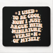 Tapis De Souris J'Avais L'Habitude D'Être Cool Maintenant J'Argue  (Devant)