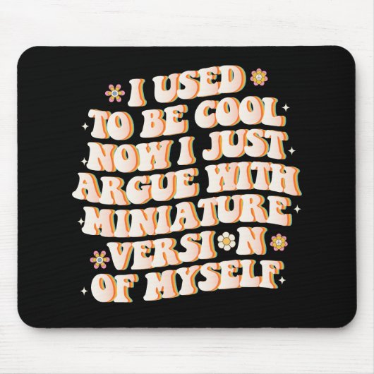 Tapis De Souris J'Avais L'Habitude D'Être Cool Maintenant J'Argue (Devant)