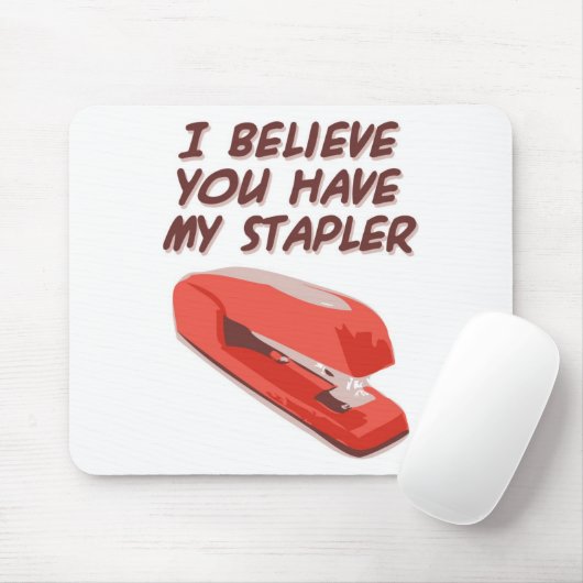 TAPIS DE SOURIS JE CROIS QUE VOUS AVEZ MON AGRAFEUSE (Avec souris)