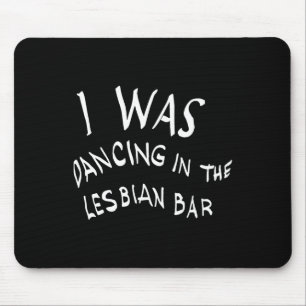 Tapis De Souris Je Dansais Dans Le Bar Lesbien Drôle Lgbt