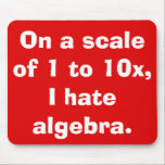 Tapis De Souris Je déteste Algebra Mousepad<br><div class="desc">Ce que je déteste Algebra mousepad est pour les gens qui aiment l'algèbre. Ha ! Je plaisante. Ce serait idiot ! Non, c'est pour les 99yx% d'entre nous qui ne comprennent pas ce que les lettres font en maths. Le design de la bouche-sepad comporte un arrière - plan rouge vif...</div>