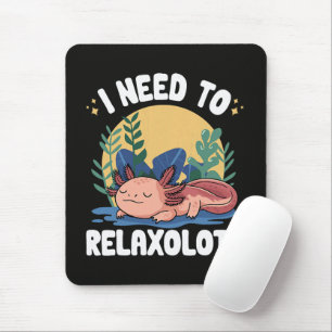 Tapis De Souris Je dois me détendreolotl drôle de pun axolotl endo