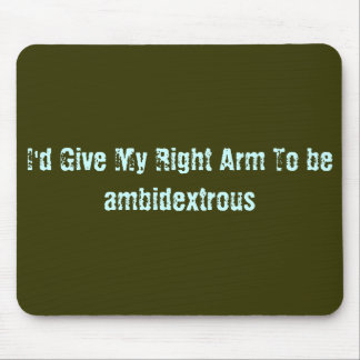 Tapis De Souris Je donnerais mon bras droit pour être ambidextre