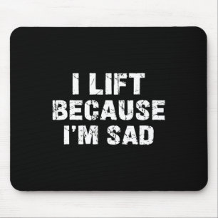 Tapis De Souris Je lève parce que je suis triste Gym entraînement