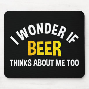 Tapis De Souris Je me demande si la bière pense aussi à moi