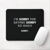 Tapis De Souris Je m'excuse de m'excuser autant (Avec souris)