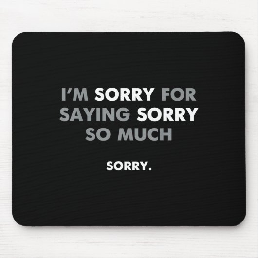 Tapis De Souris Je m'excuse de m'excuser autant (Devant)