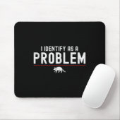 Tapis De Souris Je M'Identifie Comme Un Problème - Sarcastic Funny (Avec souris)