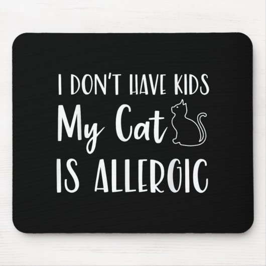 Tapis De Souris Je N'Ai Pas D'Enfants Mon Chat Est Allergique Amus (Devant)