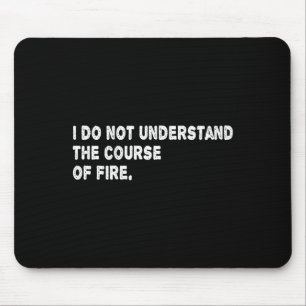 Tapis De Souris Je ne comprends pas le cours du feu drôle de dicto