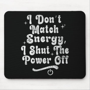 Tapis De Souris Je ne fais pas correspondre l'énergie, éteignez le