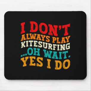 Tapis De Souris Je ne fais pas toujours du kitesurf Oh attends oui