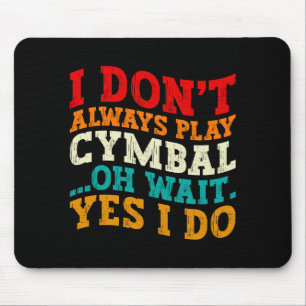 Tapis De Souris Je ne joue pas toujours des cymbales Oh attends ou